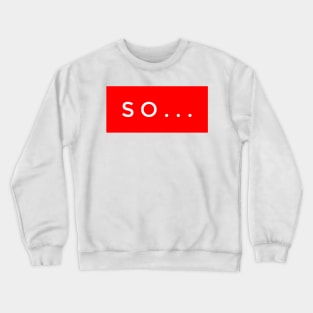 So Crewneck Sweatshirt